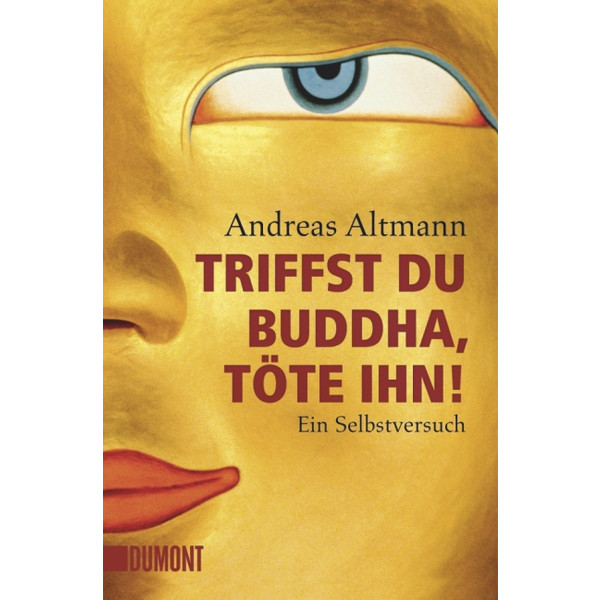 DU BUDDHA, TÖTE IHN! - Reisebericht