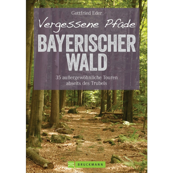 VERGESSENE PFADE BAYERISCHER WALD - Wanderführer Ansicht 1