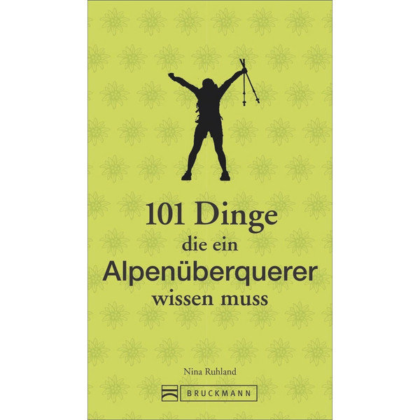 101 DINGE, DIE EIN ALPENÜBERQUERER WISSEN MUSS - Ratgeber Ansicht 1