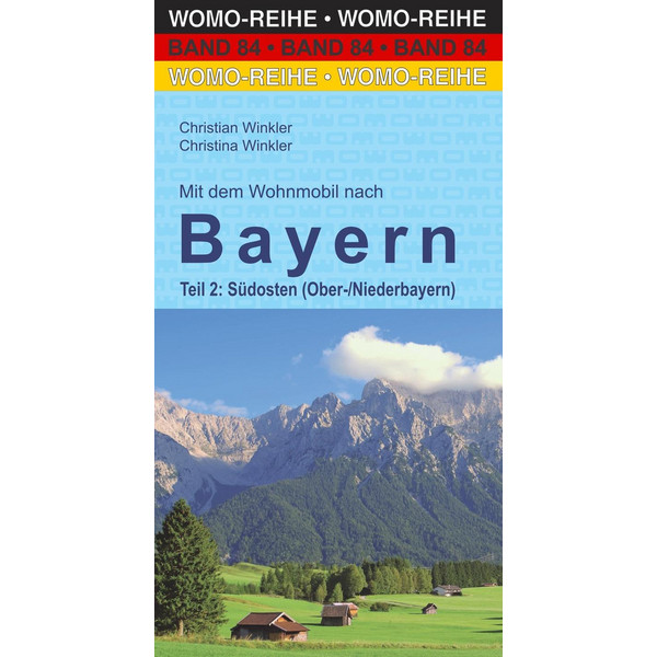 DEM WOHNMOBIL NACH BAYERN. TEIL 2: SÜDOSTEN - Reiseführer