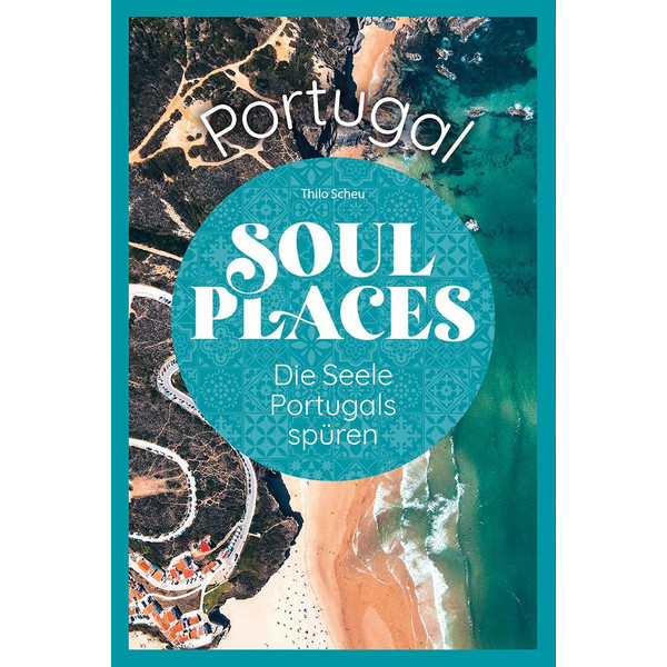 SOUL PLACES PORTUGAL - DIE SEELE PORTUGALS SPÜREN - Reiseführer Ansicht 1