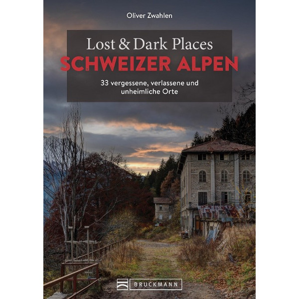 LOST & DARK PLACES SCHWEIZER ALPEN - Reiseführer Ansicht 1