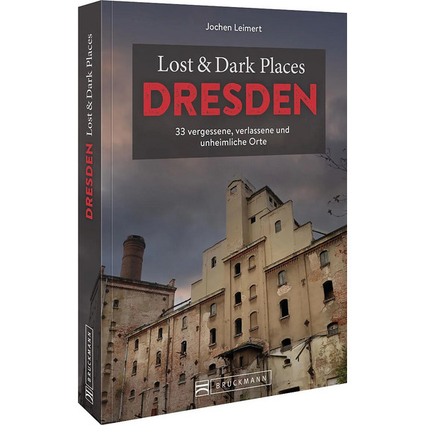 LOST & DARK PLACES DRESDEN UND UMGEBUNG - Reiseführer