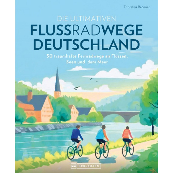 DIE ULTIMATIVEN FLUSSRADWEGE IN DEUTSCHLAND - Radwanderführer Ansicht 1